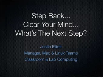 Step Back...  Clear Your Mind...  Whats The Next Step?  Justin Elliott  Manager, Mac &amp; Linux