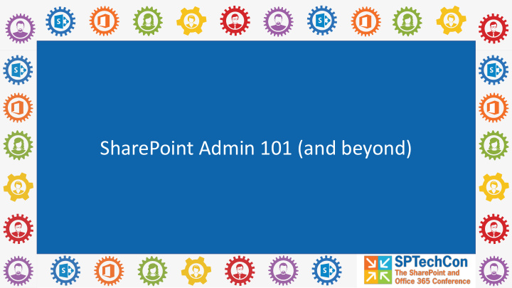 sharepoint admin 101 and beyond shane young