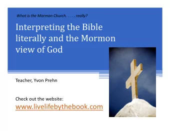 Interpreting the Bible  literally and the Mormon  view of God Teacher, Yvon Prehn Check out the