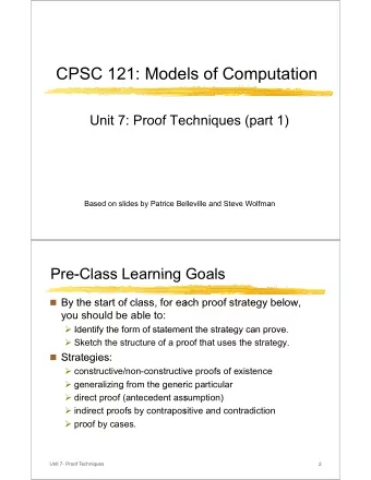 CPSC 121: Mode  els of Computation  Unit 7: Proof Te  Unit 7: Proof Te  chniques (part 1)  chniques