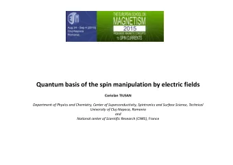 Quantum basis of the spin manipulation by electric fields  Coriolan TIUSAN Department of Physics