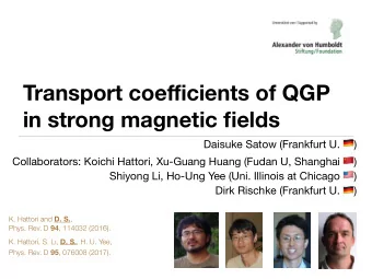 Transport coe ffi cients of QGP  in strong magnetic fields Daisuke Satow (Frankfurt U. ! )