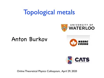 Topological metals  Anton Burkov  CATS Kickoff Meeting Ag  Online Theoretical Physics Colloquium,