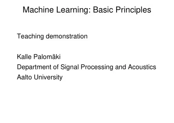 Machine Learning: Basic Principles  Teaching demonstration  Kalle Palomki  Department of Signal