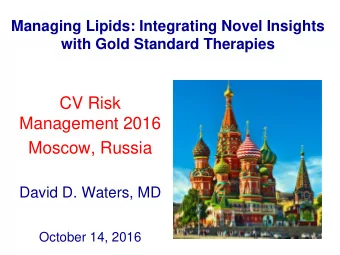 CV Risk  Management 2016  Moscow, Russia  David D. Waters, MD  October 14, 2016  Relation Between