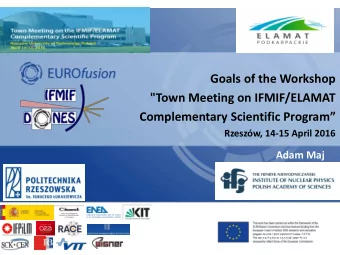 &quot;Town Meeting on IFMIF/ELAMAT Complementary Scientific Program Rzeszw, 14 -15 April 2016