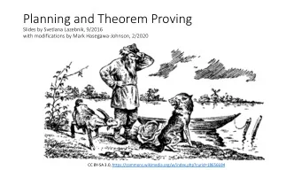 Planning and Theorem Proving  Slides by Svetlana Lazebnik, 9/2016  with modifications by Mark