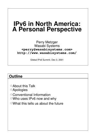 IPv6 in North America:  A Personal Perspective  Perry Metzger  Wasabi Systems