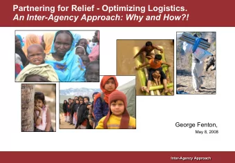 Partnering for Relief - Optimizing Logistics.  An Inter-Agency Approach: Why and How?!  George