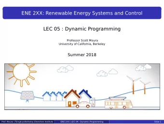 ENE 2XX: Renewable Energy Systems and Control  LEC 05 : Dynamic Programming  Professor Scott Moura