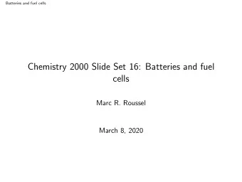Chemistry 2000 Slide Set 16: Batteries and fuel  cells  Marc R. Roussel  March 8, 2020  Batteries