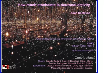 How much stochastic is neuronal activity ?  Alain Destexhe  Unit de Neurosciences, Information et