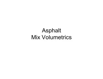 Asphalt  Mix Volumetrics  Mix Volumetrics  As was the case with portland cement concrete, the