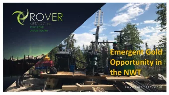 Emergent Gold  Opportunity in  the NWT  r o v e r m e t a l s . c o m  Company Overview  PARTNE