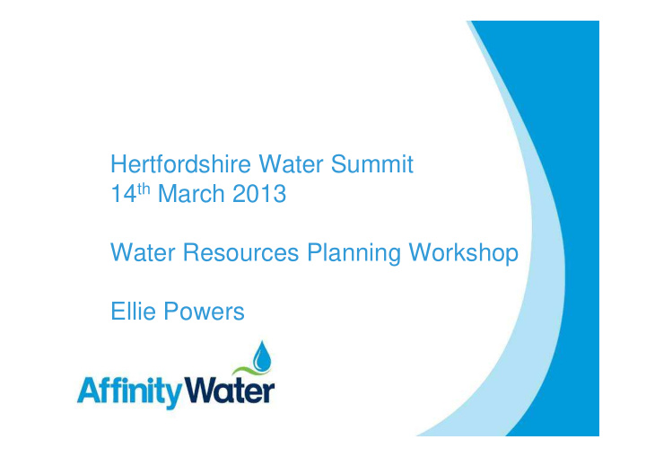 hertfordshire water summit 14 th march 2013 water