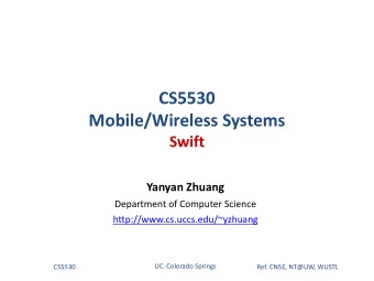 CS5530  Mobile/Wireless Systems  Swift  Yanyan Zhuang  Department of Computer Science