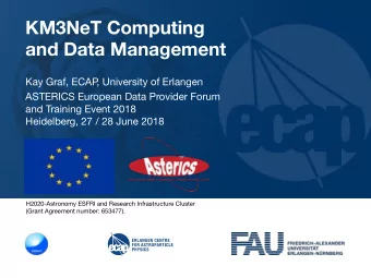 KM3NeT Computing  and Data Management  Kay Graf, ECAP  , University of Erlangen  ASTERICS European