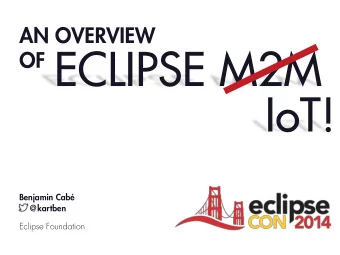 OF ECLIPSE M2M  IoT!  Benjamin Cab @kartben  Eclipse Foundation Protocols Services Tools