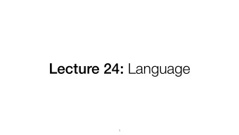 Lecture 24: Language  1  Announcements  Project proposal comments out  Chat with me at office