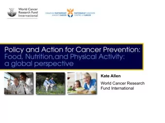 Kate Allen  World Cancer Research  Fund International  Our Global Reports  Recommendations  from