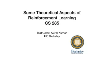 Some Theoretical Aspects of Reinforcement Learning   CS 285 Instructor: Aviral Kumar  UC
