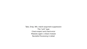 T  ake, Drop, Nth, match-argument suppression  The &quot;unit&quot; type  Check-expect and