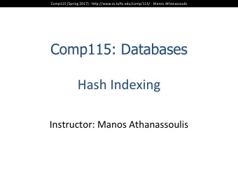 Comp115: Databases  Hash  Indexing  Instructor:  Manos  Athanassoulis  Comp115