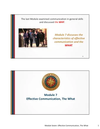 Module 7 Effective Communication, The What  1 Module Seven: Effective Communication, The What  1