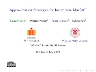 Approximation Strategies for Incomplete MaxSAT Saurabh Joshi 1 Prateek Kumar 1 Ruben Martins 2