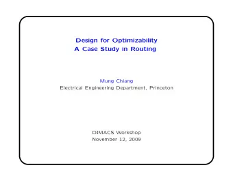 Design for Optimizability  A Case Study in Routing  Mung Chiang  Electrical Engineering Department,