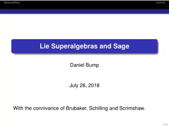 Lie Superalgebras and Sage  Daniel Bump  July 26, 2018  With the connivance of Brubaker, Schilling