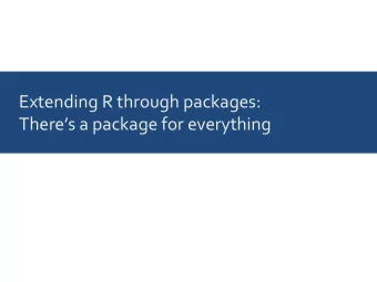 Extending R through packages:  Theres a package for everything  R packages are available on CRAN