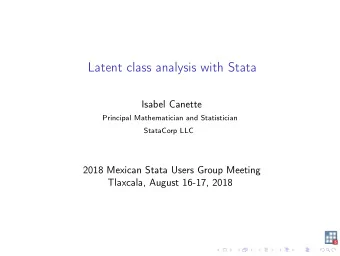 Latent class analysis with Stata  Isabel Canette  Principal Mathematician and Statistician