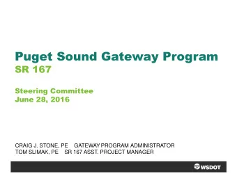 Puget Sound Gateway Program  SR 167  Steering Committee  June 28, 2016  CRAIG J. STONE, PE