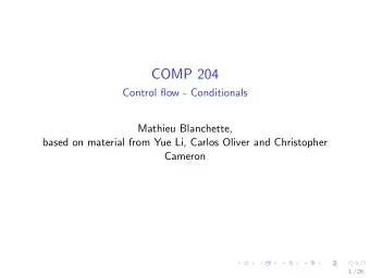 COMP 204  Control flow - Conditionals  Mathieu Blanchette,  based on material from Yue Li, Carlos