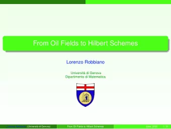 From Oil Fields to Hilbert Schemes  Lorenzo Robbiano  Universit di Genova  Dipartimento di