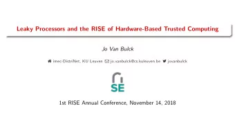Leaky Processors and the RISE of Hardware-Based Trusted Computing  Jo Van Bulck  imec-DistriNet,