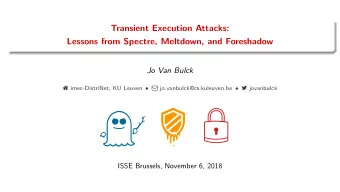 Transient Execution Attacks:  Lessons from Spectre, Meltdown, and Foreshadow  Jo Van Bulck