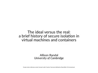 The ideal versus the real:  a brief history of secure isolatoo io  virtual machioes aod cootaioers