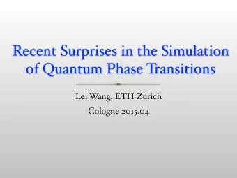 Recent Surprises in the Simulation  of Quantum Phase T  ransitions  Lei W  ang, ETH Zrich