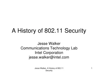 A History of 802.11 Security  Jesse Walker  Communications Technology Lab  Intel Corporation