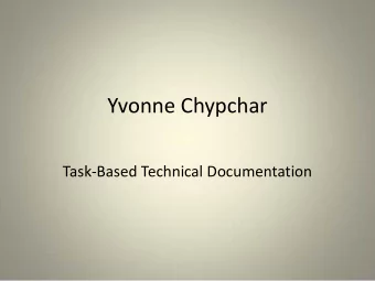 Yvonne Chypchar  Task-Based Technical Documentation Content in a box  write it down.  Audience