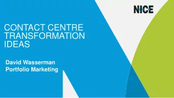 CONTACT CENTRE  TRANSFORMATION  IDEAS  David Wasserman  Portfolio Marketing  To Improve is to