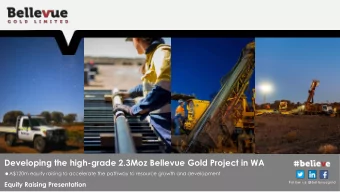 Developing the high-grade 2.3Moz Bellevue Gold Project in WA  A$120m equity raising to