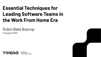 Essential Techniques for  Leading Software Teams in  the Work From Home Era  Robin Bate Boerop  13