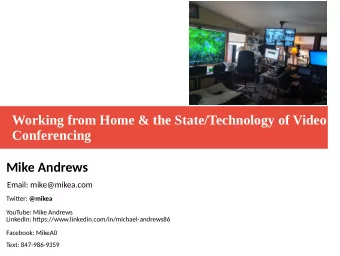 Working from Home &amp; the State/Technology of Video  Conferencing  Mike Andrews  Email: