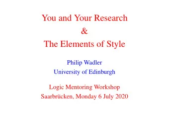 You and Your Research  &amp;  The Elements of Style  Philip Wadler  University of Edinburgh  Logic