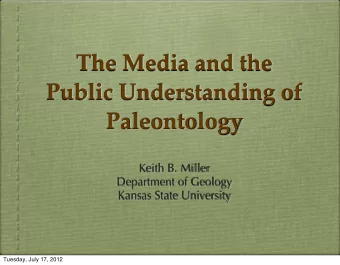 The Media and the  Public Understanding of  Paleontology  Keith B. Miller  Department of Geology