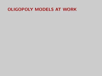 OLIGOPOLY MODELS AT WORK  Overview  Context: You are an industry analyst and must predict impact