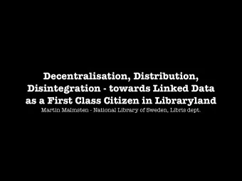 Decentralisation, Distribution,  Disintegration - towards Linked Data as a First Class Citizen in